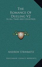 The Romance of Dueling V2: In All Times and Countries