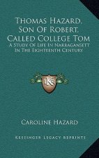 Thomas Hazard, Son of Robert, Called College Tom: A Study of Life in Narragansett in the Eighteenth Century