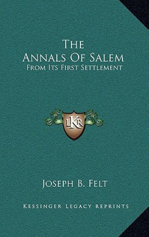 The Annals Of Salem: From Its First Settlement