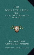 The Poor Little Rich Girl: A Play of Fact and Fancy in Three Acts