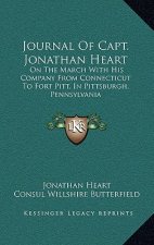 Journal of Capt. Jonathan Heart: On the March with His Company from Connecticut to Fort Pitt, in Pittsburgh, Pennsylvania