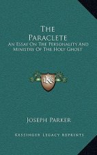 The Paraclete: An Essay on the Personality and Ministry of the Holy Ghost