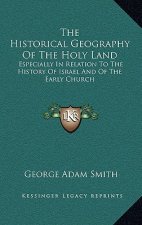 The Historical Geography Of The Holy Land: Especially In Relation To The History Of Israel And Of The Early Church