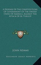 A Defense of the Constitutions of Government of the United States of America, Against the Attack of M. Turgot