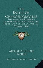 The Battle of Chancellorsville: The Attack of Stonewall Jackson and His Army, Upon the Right Flank of the Army of the Potomac, 1863