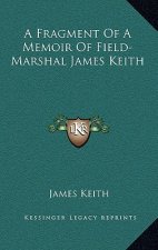 A Fragment of a Memoir of Field-Marshal James Keith