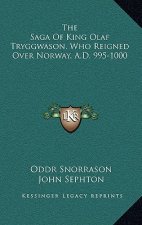 The Saga Of King Olaf Tryggwason, Who Reigned Over Norway, A.D. 995-1000