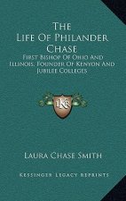 The Life of Philander Chase: First Bishop of Ohio and Illinois, Founder of Kenyon and Jubilee Colleges