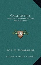 Cagliostro: Maligned Freemason and Rosicrucian