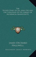The Private Diary of Dr. John Dee and the Catalogue of His Library of Alchemical Manuscripts