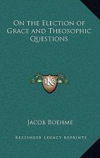 On the Election of Grace and Theosophic Questions