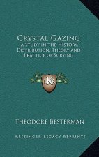 Crystal Gazing: A Study in the History, Distribution, Theory and Practice of Scrying