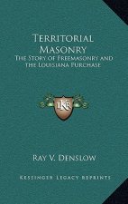 Territorial Masonry: The Story of Freemasonry and the Louisiana Purchase
