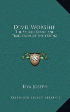 Devil Worship: The Sacred Books and Traditions of the Yezidiz