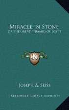 Miracle in Stone: Or the Great Pyramid of Egypt