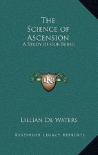 The Science of Ascension: A Study of Our Being