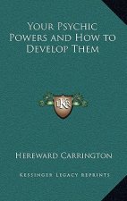 Your Psychic Powers and How to Develop Them
