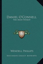 Daniel O'Connell: The Irish Patriot
