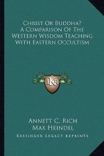 Christ or Buddha? a Comparison of the Western Wisdom Teaching with Eastern Occultism