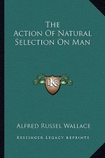 The Action of Natural Selection on Man