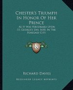 Chester's Triumph in Honor of Her Prince: As It Was Performed Upon St. George's Day, 1610, in the Foresaid City