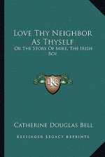 Love Thy Neighbor As Thyself: Or The Story Of Mike, The Irish Boy