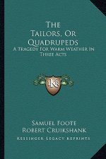 The Tailors, or Quadrupeds: A Tragedy for Warm Weather in Three Acts