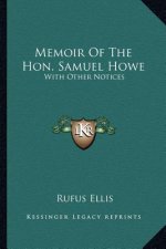 Memoir of the Hon. Samuel Howe: With Other Notices