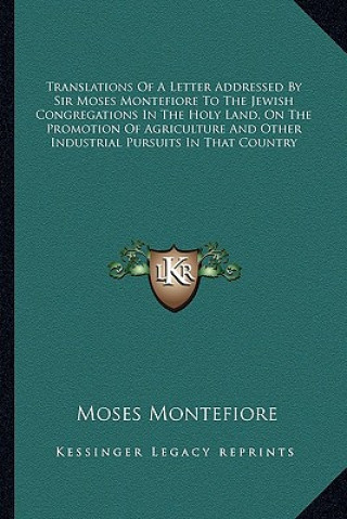 Translations of a Letter Addressed by Sir Moses Montefiore to the Jewish Congregations in the Holy Land, on the Promotion of Agriculture and Other Ind