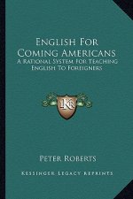 English for Coming Americans: A Rational System for Teaching English to Foreigners