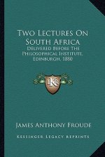 Two Lectures on South Africa: Delivered Before the Philosophical Institute, Edinburgh, 1880