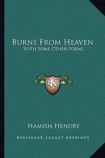 Burns from Heaven: With Some Other Poems