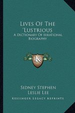 Lives of the 'Lustrious: A Dictionary of Irrational Biography