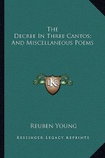 The Decree in Three Cantos; And Miscellaneous Poems