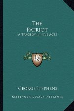 The Patriot: A Tragedy in Five Acts
