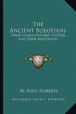 The Ancient Boeotians: Their Character and Culture, and Their Reputation