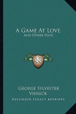 A Game at Love: And Other Plays