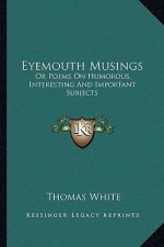 Eyemouth Musings: Or Poems on Humorous, Interesting and Important Subjects
