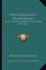 New England's Plantation: With the Sea Journal and Other Writings