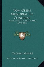 Tom Crib's Memorial to Congress: With a Preface, Notes and Appendix