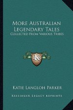 More Australian Legendary Tales: Collected from Various Tribes
