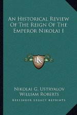 An Historical Review of the Reign of the Emperor Nikolai I