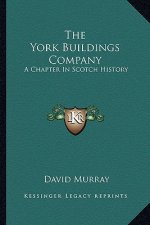 The York Buildings Company: A Chapter In Scotch History