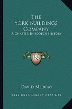 The York Buildings Company: A Chapter In Scotch History