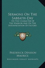 Sermons On The Sabbath-Day: On The Character Of The Warrior And On The Interpretation Of History