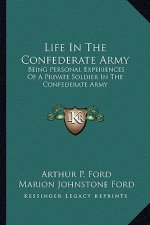 Life in the Confederate Army: Being Personal Experiences of a Private Soldier in the Confederate Army: And Some Experiences and Sketches of Southern