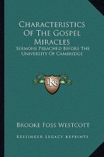 Characteristics of the Gospel Miracles: Sermons Preached Before the University of Cambridge