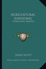 Agricultural Surveying: A Practical Treatise