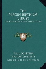 The Virgin Birth of Christ: An Historical and Critical Essay