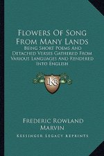 Flowers of Song from Many Lands: Being Short Poems and Detached Verses Gathered from Various Languages and Rendered Into English